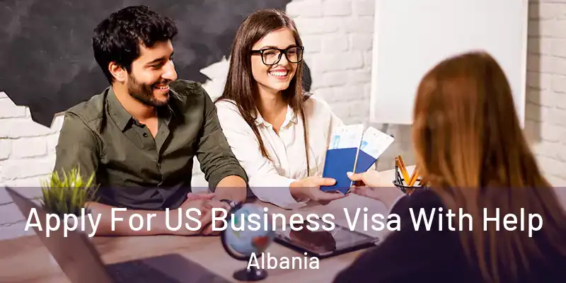  Apply For US Business Visa With Help Albania
