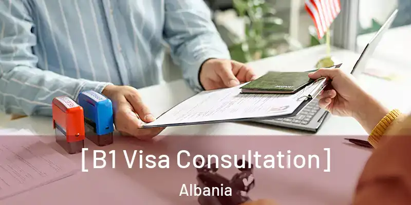  [B1 Visa Consultation] Albania