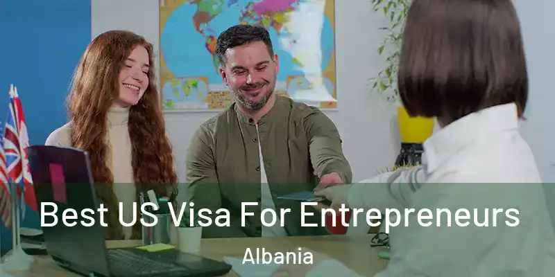  Best US Visa For Entrepreneurs Albania