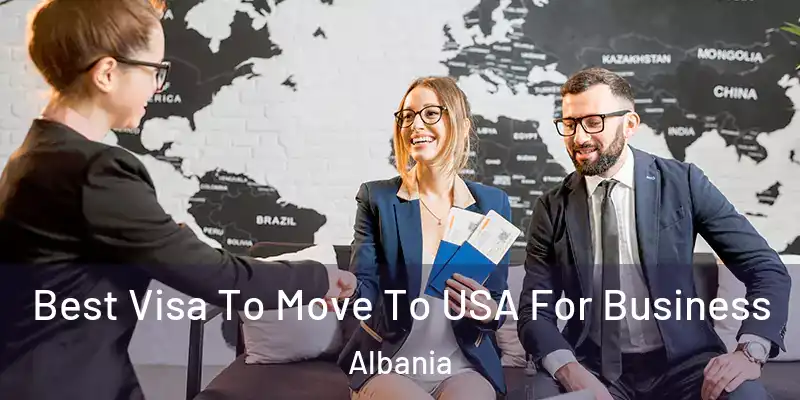 Best Visa To Move To USA For Business Albania