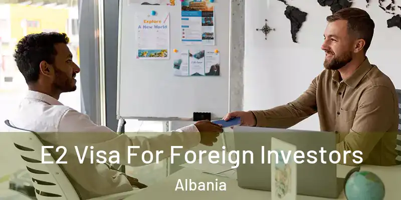  E2 Visa For Foreign Investors Albania