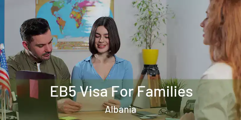  EB5 Visa For Families Albania