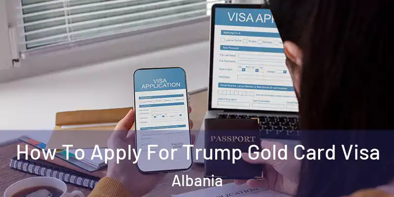  How To Apply For Trump Gold Card Visa Albania
