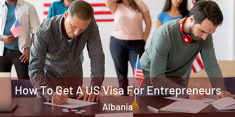  How To Get A US Visa For Entrepreneurs Albania