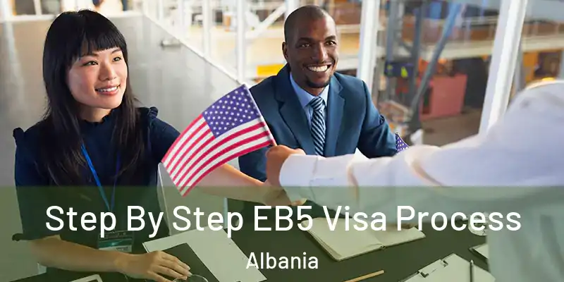  Step By Step EB5 Visa Process Albania