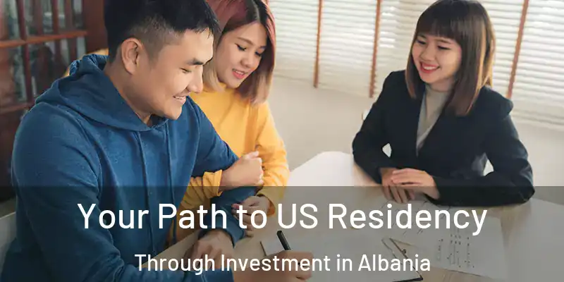 Your Path to US Residency Through Investment in Albania